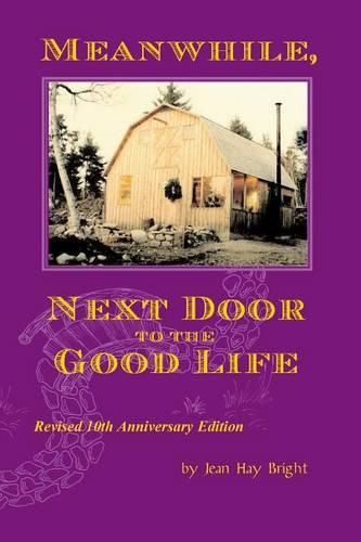 Cover image for Meanwhile, Next Door to the Good Life: Homesteading in the 1970s in the shadows of Helen and Scott Nearing, and how it all -- and they -- ended up