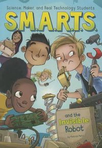 Cover image for S.M.A.R.T.S. and the Invisible Robot