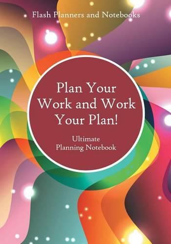 Cover image for Plan Your Work and Work Your Plan! Ultimate Planning Notebook