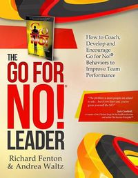 Cover image for The Go for No! Leader: How to Coach, Develop, and Encourage Go for No! Behaviors to Improve Team Performance