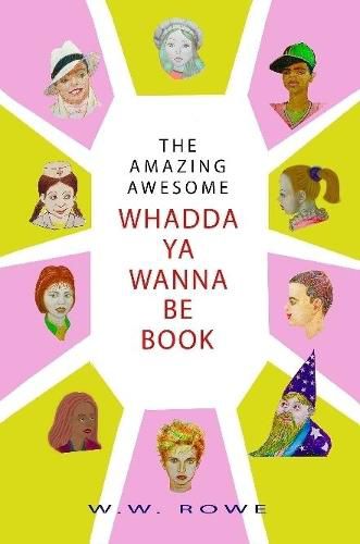 Cover image for The Amazing, Awesome Whadda-Ya-Wanna-Be Book
