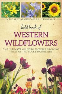 Cover image for Field Book of Western Wild Flowers: The Ultimate Guide to Flowers Growing West of the Rocky Mountains