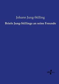 Cover image for Briefe Jung-Stillings an seine Freunde