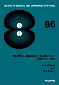 Cover image for Thermal Decomposition of Ionic Solids: Chemical Properties and Reactivities of Ionic Crystalline Phases