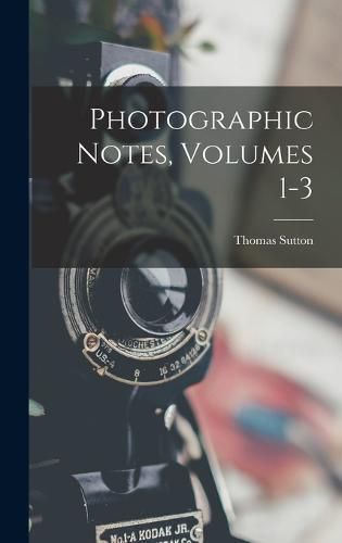 Cover image for Photographic Notes, Volumes 1-3