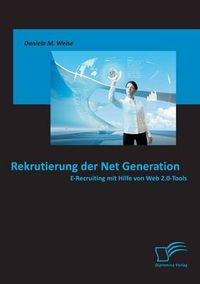 Cover image for Rekrutierung der Net Generation: E-Recruiting mit Hilfe von Web 2.0-Tools