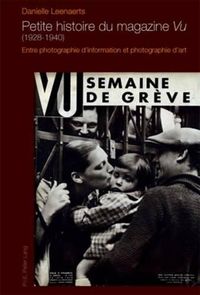 Cover image for Petite Histoire Du Magazine  Vu  (1928-1940): Entre Photographie d'Information Et Photographie d'Art