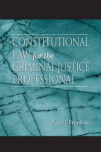 Cover image for Constitutional Law for the Criminal Justice Professional