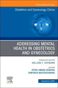 Cover image for Addressing Mental Health in Obstetrics and Gynecology, An Issue of Obstetrics and Gynecology Clinics: Volume 52-1