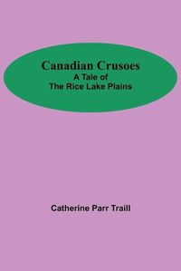 Cover image for Canadian Crusoes; A Tale Of The Rice Lake Plains