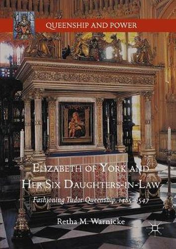 Cover image for Elizabeth of York and Her Six Daughters-in-Law: Fashioning Tudor Queenship, 1485-1547