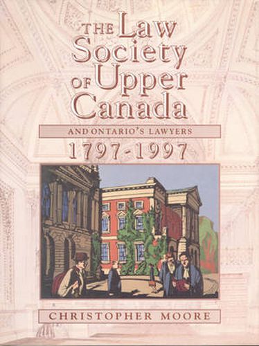 The Law Society of Upper Canada and Ontario's Lawyers, 1797-1997