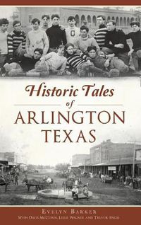 Cover image for Historic Tales of Arlington, Texas