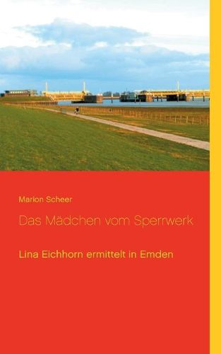 Cover image for Das Madchen vom Sperrwerk: Lina Eichhorn ermittelt in Emden