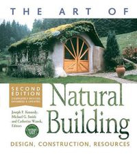 Cover image for The Art of Natural Building-Second Edition-Completely Revised, Expanded and Updated: Design, Construction, Resources