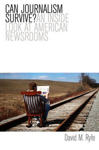 Cover image for Can Journalism Survive?: An Inside Look at American Newsrooms