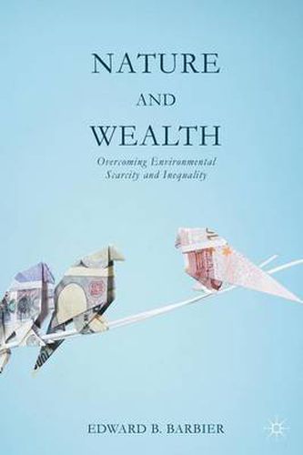 Cover image for Nature and Wealth: Overcoming Environmental Scarcity and Inequality