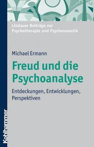 Cover image for Freud Und Die Psychoanalyse: Entdeckungen, Entwicklungen, Perspektiven