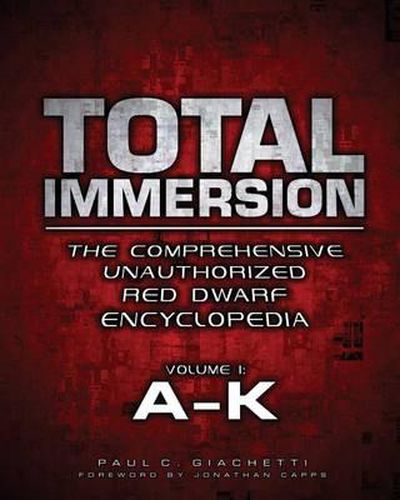 Cover image for Total Immersion: The Comprehensive Unauthorized Red Dwarf Encyclopedia: A-K