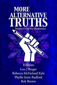 Cover image for More Alternative Truths: Stories from the Resistance