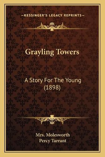 Cover image for Grayling Towers: A Story for the Young (1898)