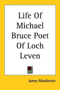 Cover image for Life Of Michael Bruce Poet Of Loch Leven