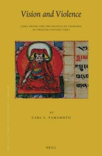 Cover image for Vision and Violence: Lama Zhang and the Politics of Charisma in Twelfth-Century Tibet