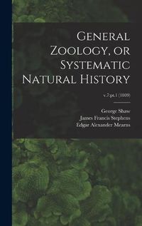 Cover image for General Zoology, or Systematic Natural History; v.7: pt.1 (1809)