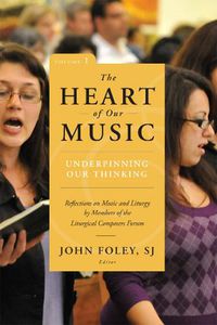 Cover image for The Heart of Our Music: Underpinning Our Thinking: Reflections on Music and Liturgy by Members of the Liturgical Composers Forum