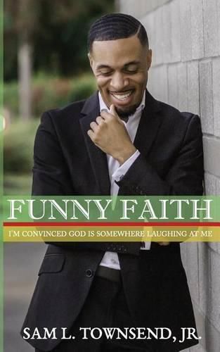 Cover image for Funny Faith: I'm Convinced God Is Somewhere Laughing at Me