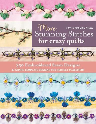 Cover image for More Stunning Stitches for Crazy Quilts: 350 Embroidered Seam Designs, 33 Shape-Template Designs for Perfect Placement