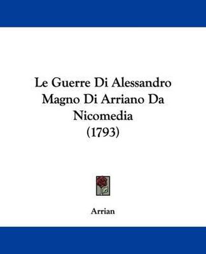 Cover image for Le Guerre Di Alessandro Magno Di Arriano Da Nicomedia (1793)
