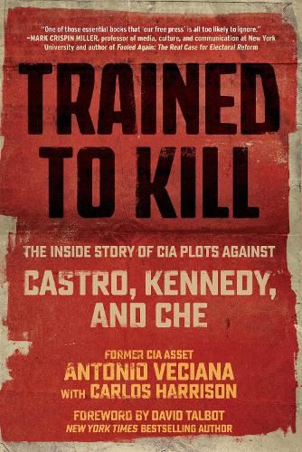 Cover image for Trained to Kill: The Inside Story of CIA Plots against Castro, Kennedy, and Che