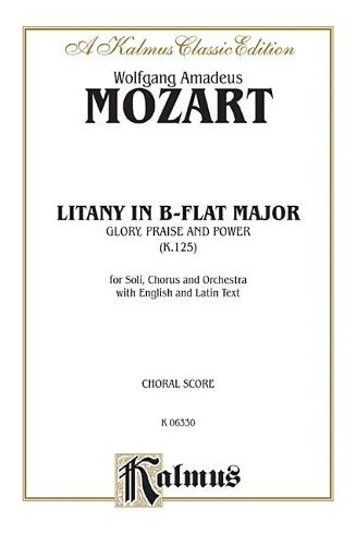 Litany in B-Flat Major -- Glory, Praise, and Power, K. 125: Satb with Satb Soli (Orch.) (Latin, English Language Edition)