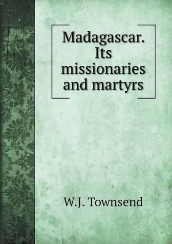 Cover image for Madagascar. Its missionaries and martyrs