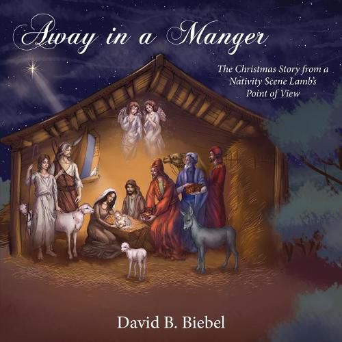 Cover image for Away in a Manger: The Christmas Story from a Nativity Scene Lamb's Point of View