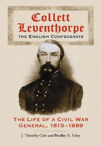 Cover image for Collett Leventhorpe, the English Confederate: The Life of a Civil War General, 1815-1889