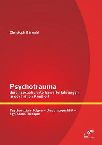 Cover image for Psychotrauma durch sexualisierte Gewalterfahrungen in der fruhen Kindheit: Psychosoziale Folgen - Bindungsqualitat - Ego-State-Therapie