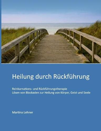 Cover image for Heilung durch Ruckfuhrung: Loesen von Blockaden zur Heilung von Koerper, Geist und Seele