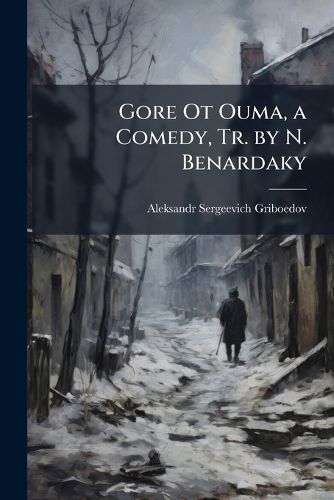 Cover image for Gore Ot Ouma, a Comedy, Tr. by N. Benardaky