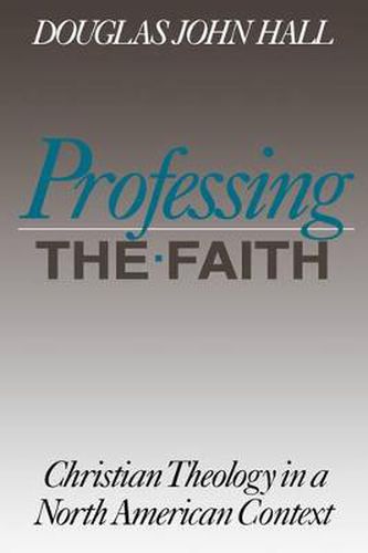 Cover image for Professing the Faith: Christian Theology in a North American Context