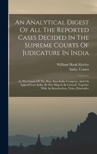 An Analytical Digest Of All The Reported Cases Decided In The Supreme Courts Of Judicature In India