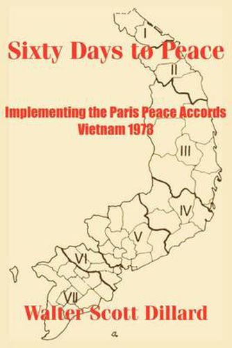 Cover image for Sixty Days to Peace: Implementing the Paris Peace Accords -- Vietnam 1973