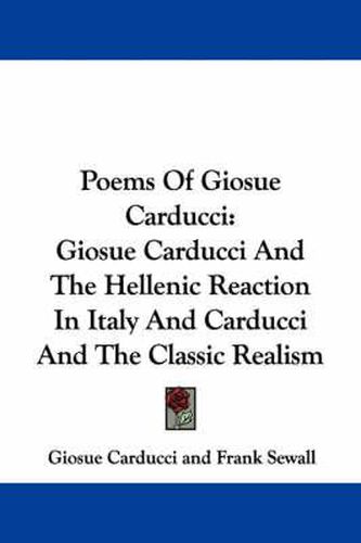 Cover image for Poems of Giosue Carducci: Giosue Carducci and the Hellenic Reaction in Italy and Carducci and the Classic Realism