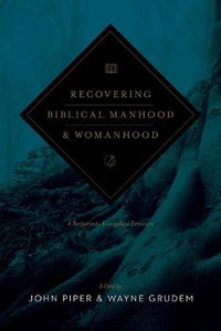 Cover image for Recovering Biblical Manhood and Womanhood: A Response to Evangelical Feminism
