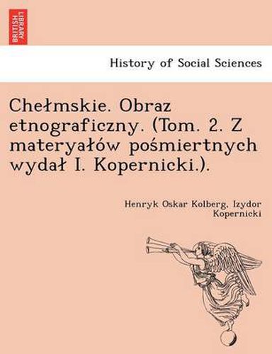 Cover image for Che Mskie. Obraz Etnograficzny. (Tom. 2. Z Materya O W Pos Miertnych Wyda I. Kopernicki.).