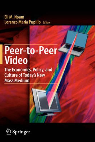 Cover image for Peer-to-Peer Video: The Economics, Policy, and Culture of Today's New Mass Medium