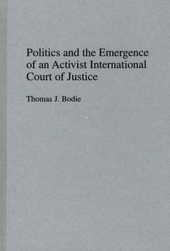 Cover image for Politics and the Emergence of an Activist International Court of Justice