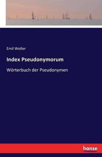 Cover image for Index Pseudonymorum: Woerterbuch der Pseudonymen