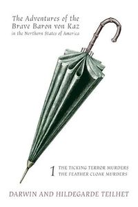 Cover image for The Adventures of the Brave Baron von Kaz, Volume 1: The Ticking Terror Murders / The Feather Cloak Murders